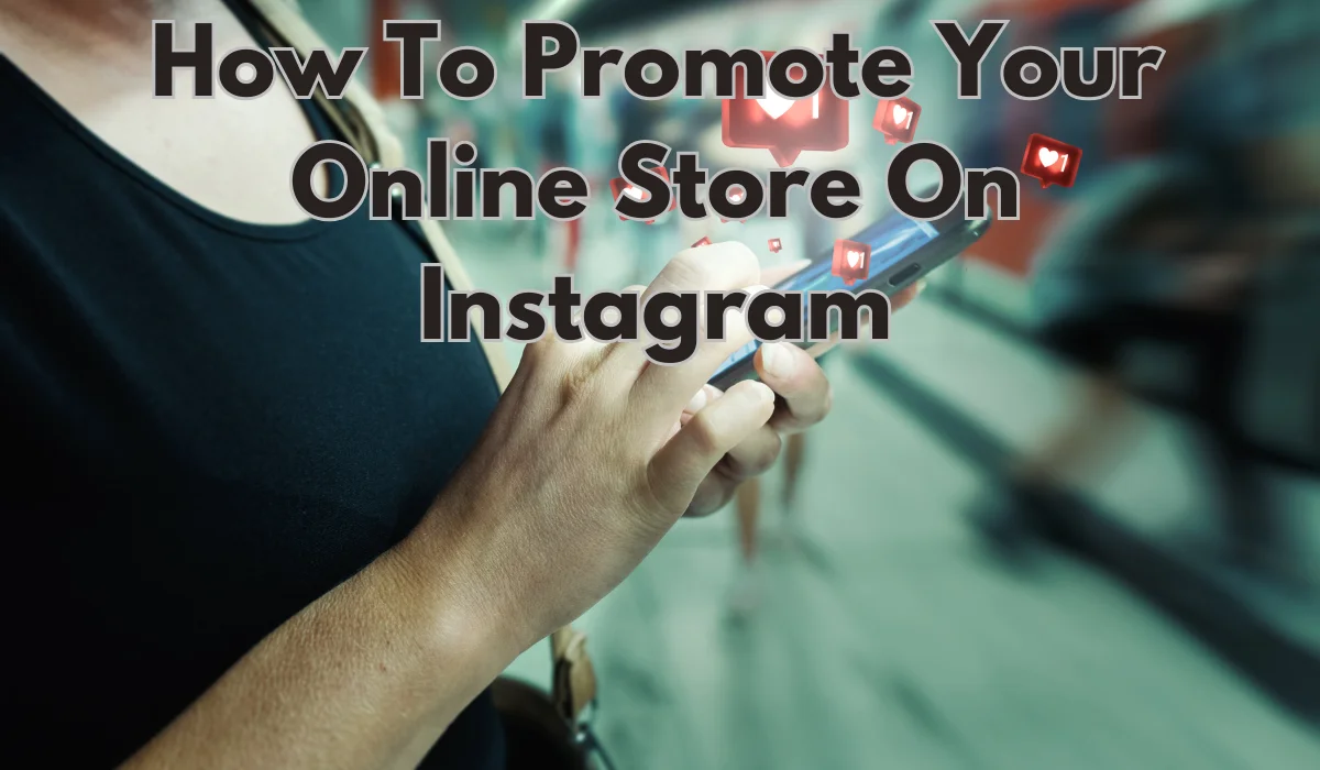 How To Promote Your Online Store On Instagram
